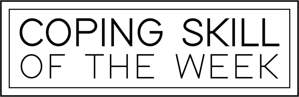 COPING SKILL OF THE WEEK